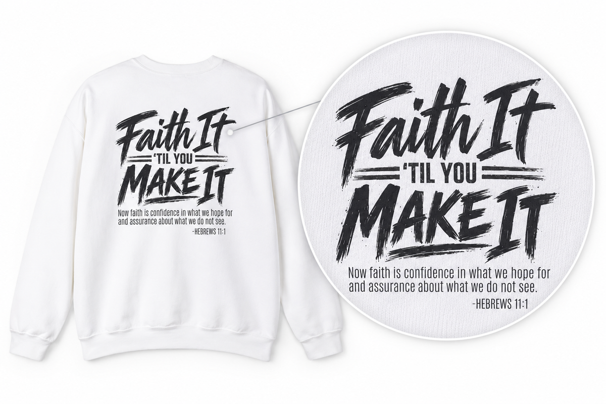 Faith It 'Til You Make It Crewneck Sweatshirt — Christian Inspirational Pullover