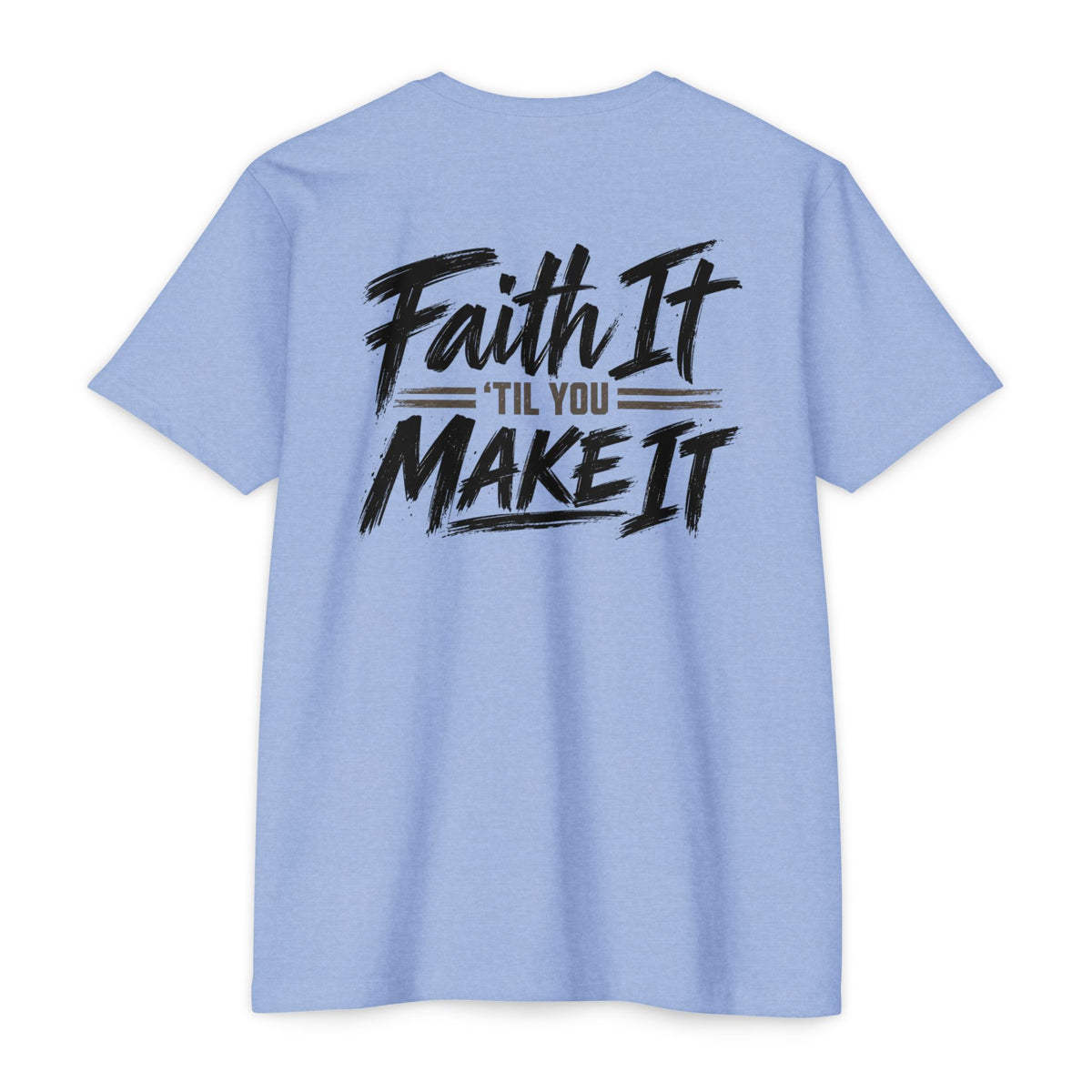 Faith it 'Till You Make it - Unisex Tee